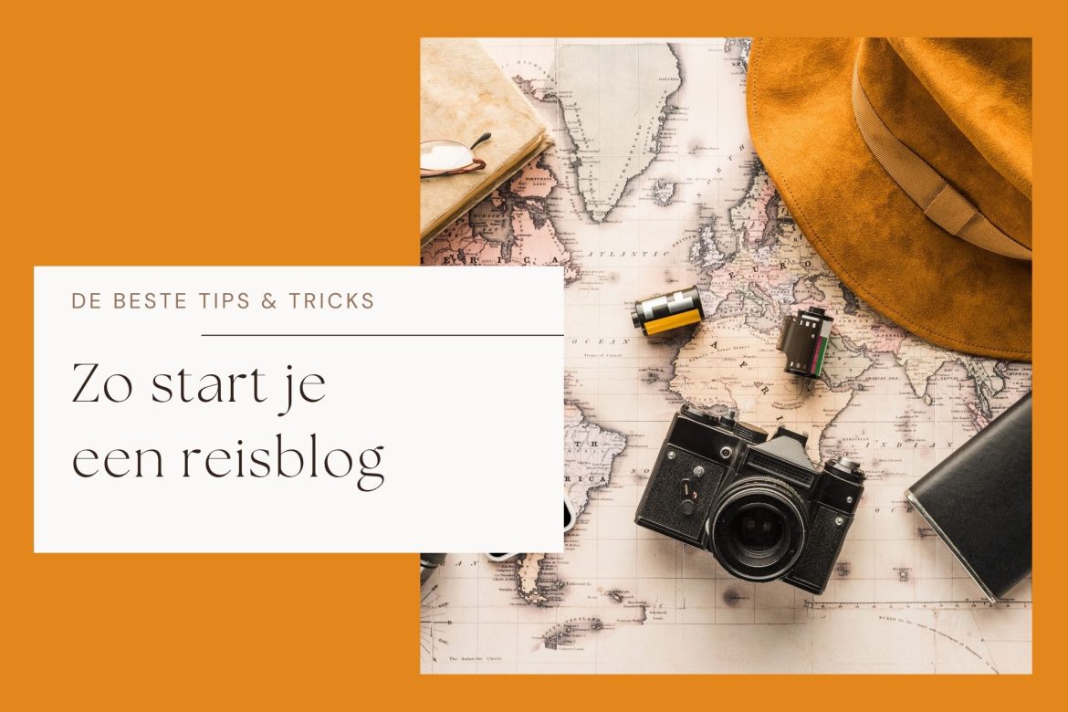 Start je eigen reisblog, de beste tips & tricks